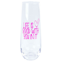 Curtis & Wade Stemless Champagne Flute Glass Life Is Good With You In It